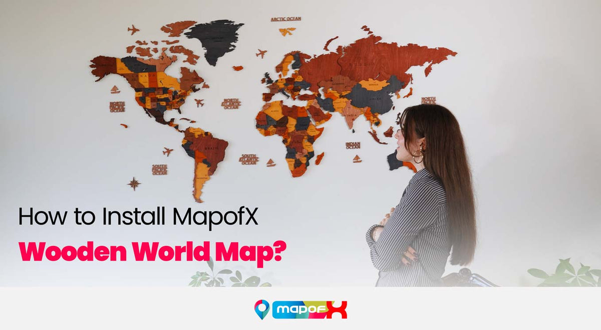 How to Install MAPOFX Wooden World Map – MapofxGlobal
